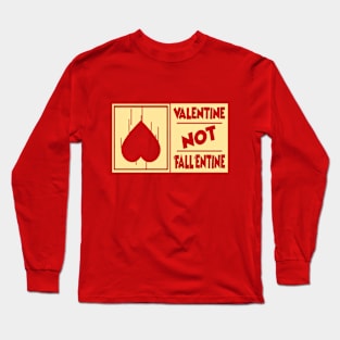 Valentine not "Fall"entine Long Sleeve T-Shirt